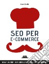 SEO per e-commerce. Scala i motori di ricerca con le migliori tecniche SEO. E-book. Formato EPUB ebook