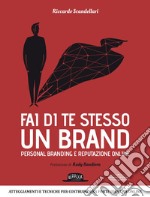 Fai di te stesso un brand: personal branding e reputazione online: II edizione: Atteggiamenti e tecniche per costruire una forte identità online. E-book. Formato EPUB ebook