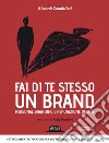 Fai di te stesso un brand: personal branding e reputazione online: II edizione: Atteggiamenti e tecniche per costruire una forte identità online. E-book. Formato EPUB ebook