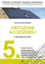 PRINCIPI DI PROGETTAZIONE UNIVERSALE - Abitazioni accessibili - 5. Gli impianti tecnici. E-book. Formato PDF ebook