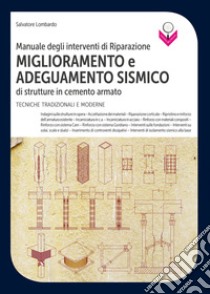 Manuale degli interventi di Riparazione miglioramento e adeguamento sismico di strutture in cemento armato: Tecniche tradizionali e moderne. E-book. Formato PDF ebook di Salvatore Lombardo