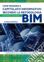 Come redigere il capitolato informativo secondo la metodologia BIM: GUIDA PRATICA - aggiornato a D.M. 560/2017 e UNI 11337:2017. E-book. Formato PDF ebook