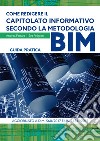 Come redigere il capitolato informativo secondo la metodologia BIM: GUIDA PRATICA - aggiornato a D.M. 560/2017 e UNI 11337:2017. E-book. Formato PDF ebook