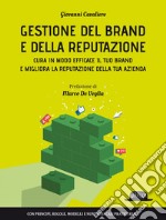 Gestione del Brand e della Reputazione: Cura in modo efficace il tuo brand e migliora la reputazione della tua azienda - Con principi, regole, modelli e numerosi casi pratici reali. E-book. Formato EPUB ebook