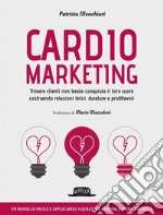 Cardiomarketing: Trovare clienti non basta: conquista il loro cuore costruendo relazioni felici, durature e profittevoli - Un modello facile e applicabile a qualsiasi azienda o professionista. E-book. Formato EPUB