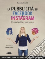 La Pubblicità su Facebook e Instagram: 50 consigli pratici per Ads di successo. E-book. Formato EPUB ebook