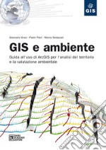 GIS e ambiente: Guida all'uso di ArcGIS per l'analisi del territorio e la valutazione ambientale. E-book. Formato EPUB ebook