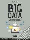 Big data: cosa sono, come analizzarli e utilizzarli per fare marketing. E-book. Formato EPUB ebook