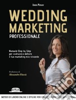 Wedding Marketing Professionale: Manuale Step by Step per costruire e definire il tuo marketing mix vincente. E-book. Formato EPUB ebook