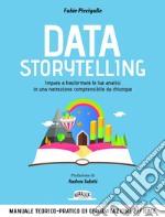 Sfoglia online Data Storytelling: Impara a trasformare le tue analisi in una narrazione comprensibile da chiunque  Manuale teorico-pratico di comunicazione efficace. E-book. Formato EPUB ebook