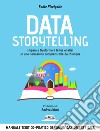 Sfoglia online Data Storytelling: Impara a trasformare le tue analisi in una narrazione comprensibile da chiunque  Manuale teorico-pratico di comunicazione efficace. E-book. Formato EPUB ebook