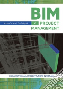 BIM e project Management  Guida pratica alla progettazione integrata. E-book. Formato EPUB ebook di Andrea Ferrara