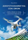 Aerofotogrammetria con i droni. Mappatura e modellazione 3D del territorio con tecniche aerofotogrammetriche da SAPR (Sistemi Aeromobili a Pilotaggio Remoto). E-book. Formato EPUB ebook