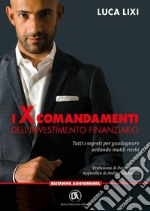 I X Comandamenti dell'investimento finanziario - Tutti i segreti per guadagnare evitando inutili rischi. E-book. Formato EPUB ebook