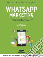 Whatsapp Marketing: Strategie ed esempi per utilizzare la chat come strumento di business: Conquista i tuoi clienti con la doppia spunta blu. E-book. Formato EPUB ebook