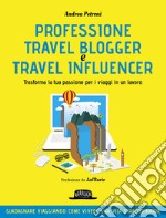 Professione Travel Blogger e Travel Influencer - Trasforma la tua passione per i viaggi in un lavoro: Guadagnare viaggiando: come vivere una vita straordinaria. E-book. Formato EPUB