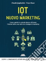 IoT e nuovo marketing: come e perché le aziende devono utilizzare l'internet delle cose nelle loro strategie di marketing. E-book. Formato EPUB ebook