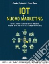 IoT e nuovo marketing: come e perché le aziende devono utilizzare l'internet delle cose nelle loro strategie di marketing. E-book. Formato EPUB ebook di Claudio Gagliardini