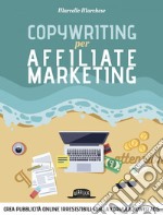 Copywriting per Affiliate Marketing - Crea pubblicità online irresisitibili con la formula Power Ads: Crea pubblicità online irresisitibili con la formula Power Ads. E-book. Formato EPUB ebook