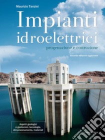 Impianti Idroelettrici. Progettazione e Costruzione. E-book. Formato PDF ebook di Maurizio Tanzini