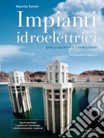 Impianti Idroelettrici. Progettazione e Costruzione. E-book. Formato PDF ebook