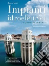 Impianti Idroelettrici. Progettazione e Costruzione. E-book. Formato PDF ebook