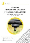 Impianti di irrigazione a goccia per le colture agrarie - PROGETTAZIONE - METODI - TECNICHE. E-book. Formato PDF ebook