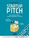 Startup Pitch: Come presentare un’idea e convincere gli investitori a finanziarla. E-book. Formato EPUB ebook di Maurizio La Cava