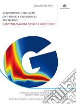 Acquisizione e analisi di dati sismici e vibrazionali per studi di caratterizzazione sismica e geotecnica. E-book. Formato EPUB ebook