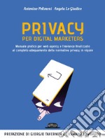 Privacy per digital marketers. Manuale pratico per web agency e freelance finalizzato al completo adeguamento alla normativa privacy in vigore. E-book. Formato EPUB ebook