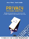 Privacy per digital marketers. Manuale pratico per web agency e freelance finalizzato al completo adeguamento alla normativa privacy in vigore. E-book. Formato EPUB ebook di Antonio Polimeni