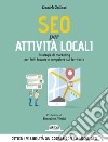 SEO Per Attività Locali: Strategie Di Marketing Per Farti Trovare e Competere Sul Territorio: Ottieni visibilità su Google con la Local SEO. E-book. Formato EPUB ebook