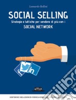 Social Selling: Strategie e Tattiche per Vendere di Più con i Social Network: Costruisci relazioni di fiducia con i tuoi potenziali clienti. E-book. Formato EPUB ebook