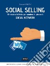 Social Selling: Strategie e Tattiche per Vendere di Più con i Social Network: Costruisci relazioni di fiducia con i tuoi potenziali clienti. E-book. Formato EPUB ebook