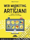 Web Marketing per Artigiani: Guida per comunicare e vendere online i tuoi prodotti. E-book. Formato EPUB ebook di Pietro Fruzzetti