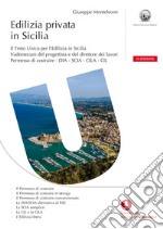 Edilizia privata in Sicilia IX EDIZIONE  Il Testo Unico per l’Edilizia in Sicilia Vademecum del progettista e del direttore dei lavori Permesso di costruire - DIA - SCIA - CILA - CIL. E-book. Formato PDF ebook