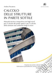 Calcolo delle strutture in parete sottile - Manuale tecnico conoscitivo con fogli excel per il calcolo dei profili aperti e per il calcolo della torsione non uniforme lungo la trave. E-book. Formato PDF ebook di Andrea Pocaterra