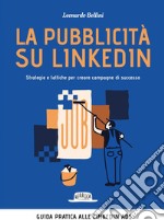 La pubblicità su LinkedIn. Strategie e tattiche per creare campagne di successo. E-book. Formato EPUB ebook