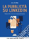 La pubblicità su LinkedIn. Strategie e tattiche per creare campagne di successo. E-book. Formato EPUB ebook