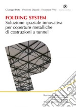 Folding System. Soluzione spaziale innovativa per coperture metalliche di costruzioni a tunnel. E-book. Formato PDF