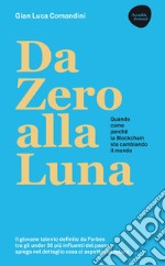 Da Zero alla Luna. La Blockchain: quando, come, perché sta cambiando il mondo. E-book. Formato EPUB ebook