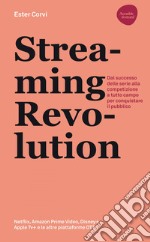 Streaming revolution. Dal successo delle serie alla competizione a tutto campo per conquistare il pubblico. E-book. Formato EPUB