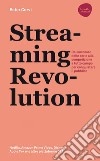 Streaming revolution. Dal successo delle serie alla competizione a tutto campo per conquistare il pubblico. E-book. Formato EPUB ebook di Ester Corvi