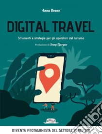 Digital travel. Strumenti e strategie per gli operatori del turismo. E-book. Formato EPUB ebook di Anna Bruno