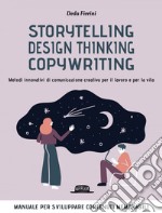 Storytelling, Design thinking, Copywriting. Metodi innovativi di comunicazione creativa per il lavoro e per la vita. E-book. Formato EPUB ebook