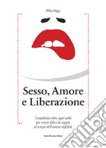 Sesso, amore e liberazione: Complicità oltre ogni tabù per vivere felici la coppia ai tempi dell'amore infedele. E-book. Formato EPUB ebook