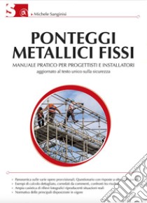 Ponteggi metallici fissi: Manuale pratico per progettisti e installatori - Terza edizione aggiornata al Testo Unico sulla sicurezza. E-book. Formato PDF ebook di Michele Sanginisi