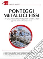 Ponteggi metallici fissi: Manuale pratico per progettisti e installatori - Terza edizione aggiornata al Testo Unico sulla sicurezza. E-book. Formato PDF