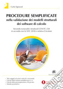 Procedure semplificate nella validazione dei modelli strutturali dei software di calcolo - Secondo eurocodici strutturali CEN/TC 250 in accordo con le NTC 2018 e relativa Circolare. E-book. Formato PDF ebook di Carlo Sigmund