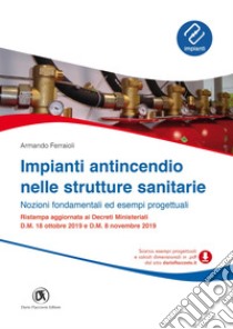 Impianti antincendio nelle strutture sanitarie - Nozioni fondamentali ed esempi progettuali. E-book. Formato PDF ebook di Armando Ferraioli